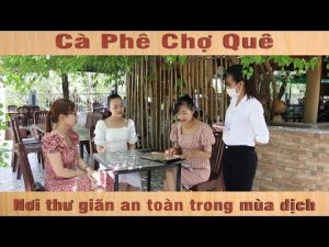 Cà Phê Chợ Quê nơi thư giãn an toàn trong mùa dịch Covid | conphungtourist.com